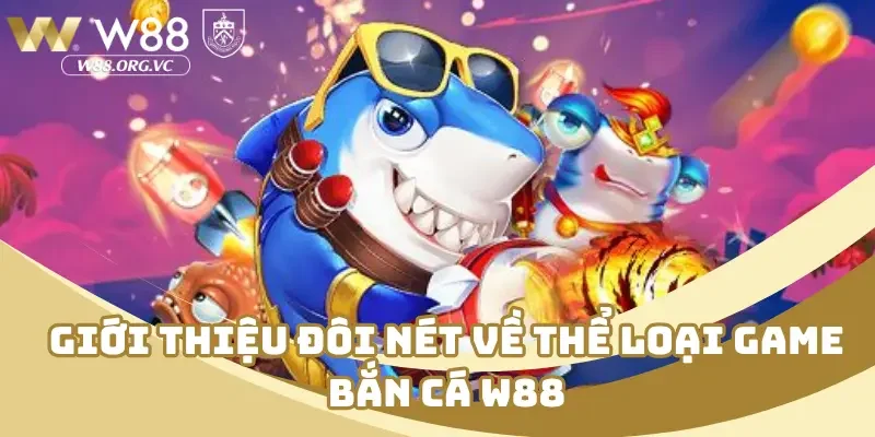 Tổng Hợp Kinh Nghiệm Bắn Cá W88 Nâng Cao Kỹ Năng Tân Thủ 1 Giới thiệu đôi nét về thể loại game bắn cá W88