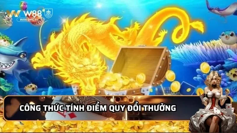 Cai Shen Fishing W88 - Săn Cá Tài Ba, Rinh Tiền Cực Đã 4 Công thức tính điểm quy đổi thưởng